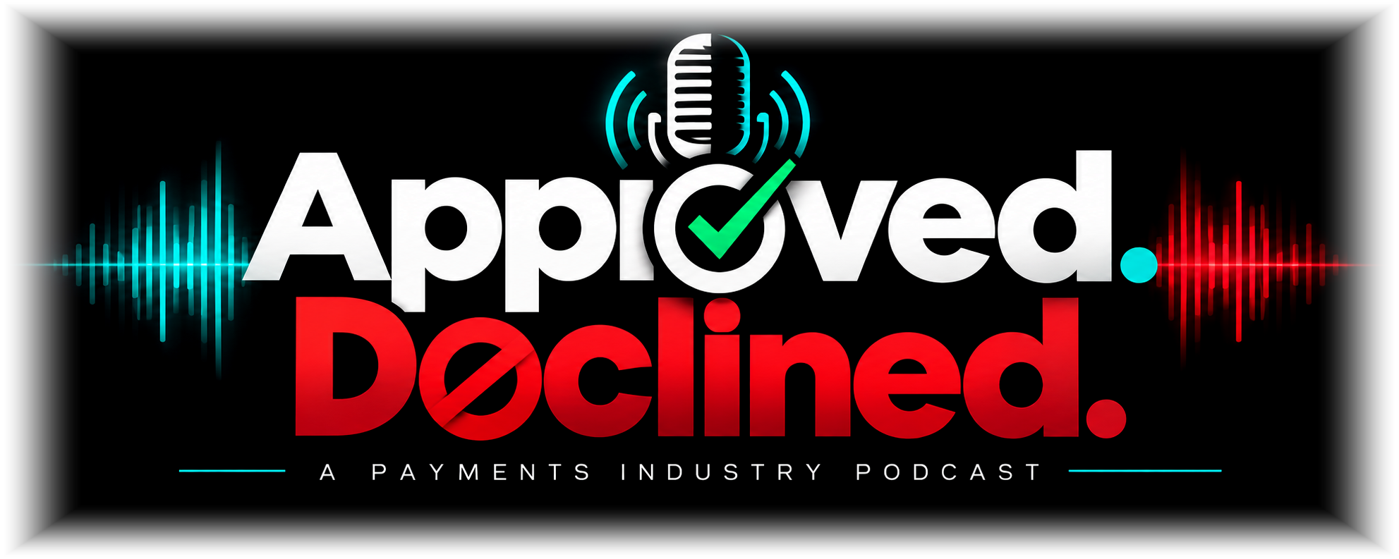 Approved. Declined. — A Payments Industry Podcast